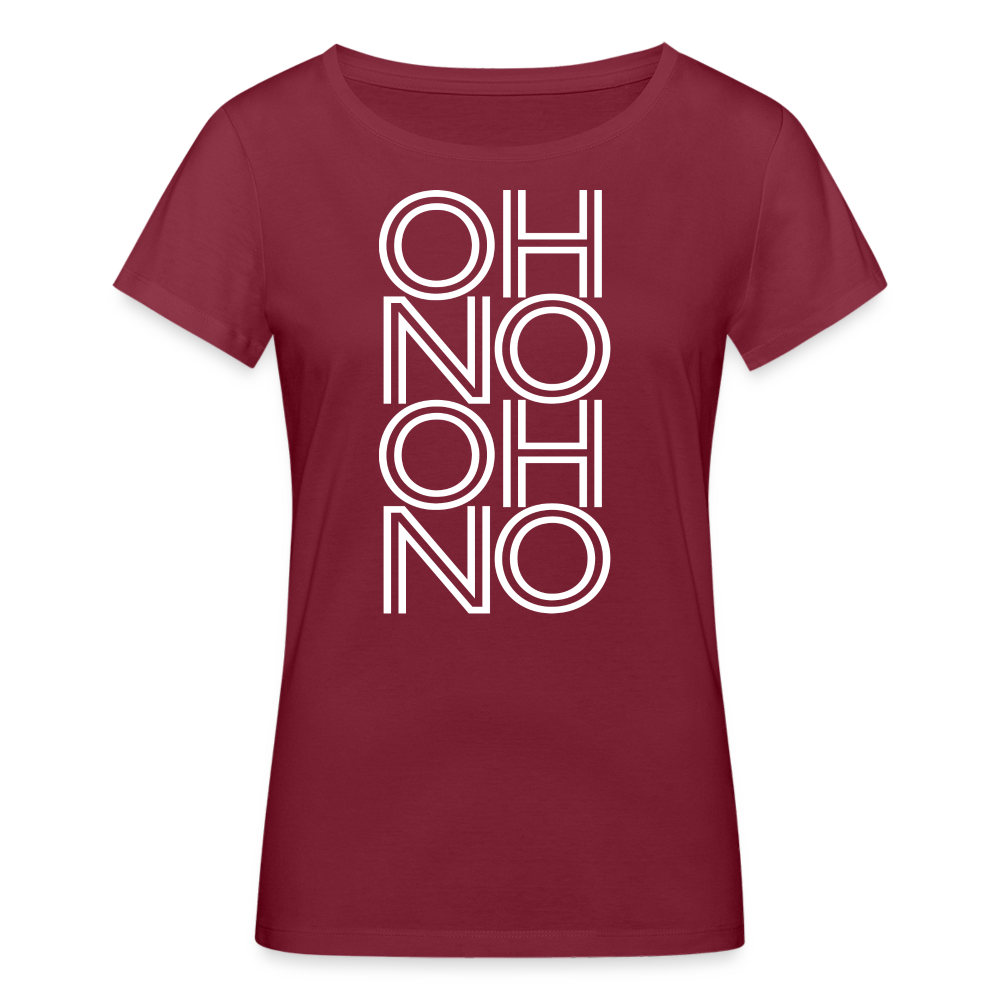 OH NO - Frauen T-Shirt aus 100% Bio-Baumwolle - Burgunderrot