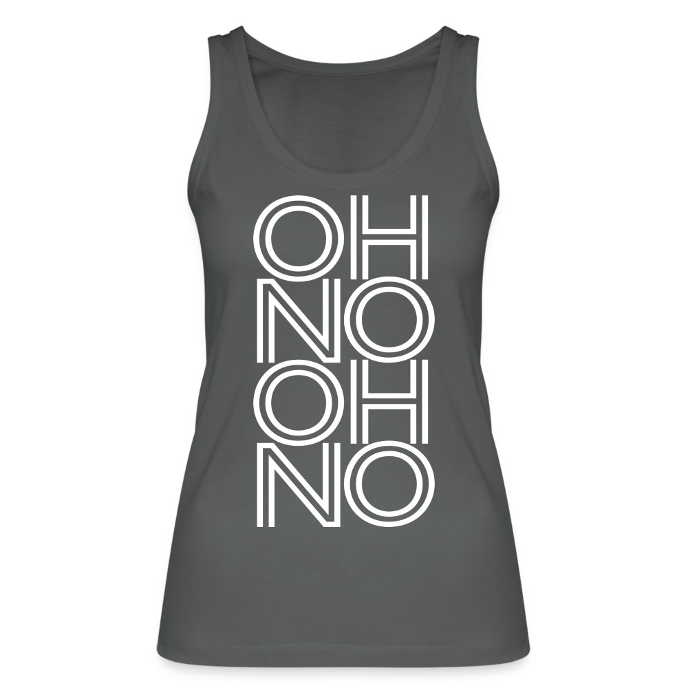 OH NO - Frauen Tank Top aus 100% Bio-Baumwolle - Anthrazit