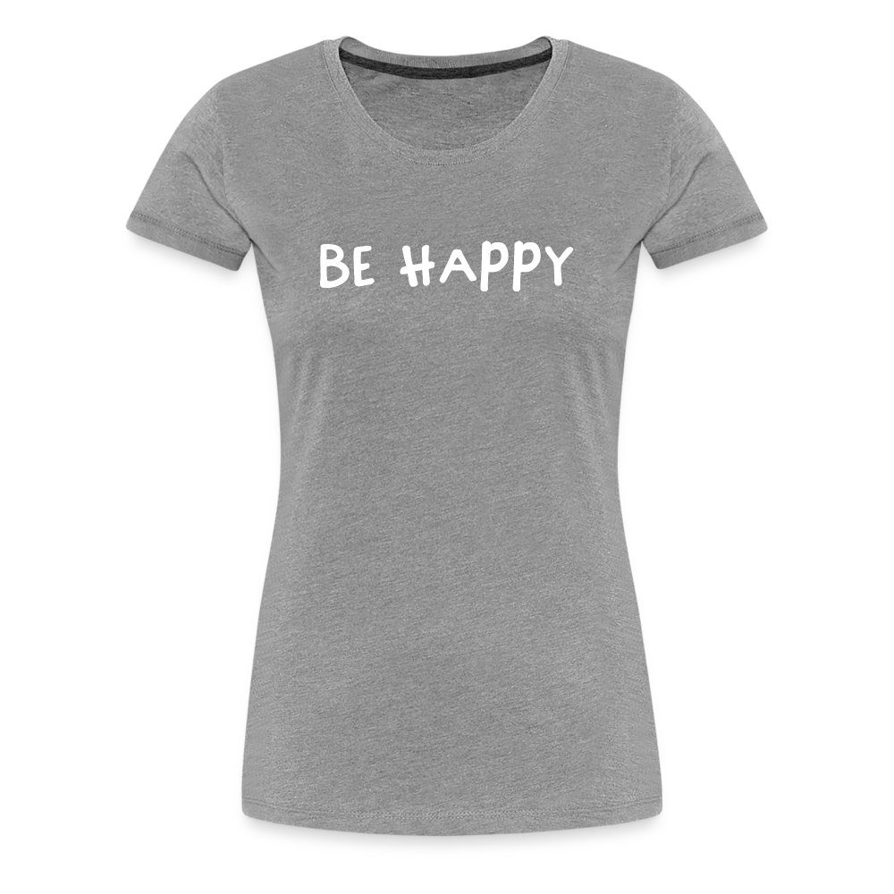 Be Happy - Frauen T-Shirt - Grau meliert