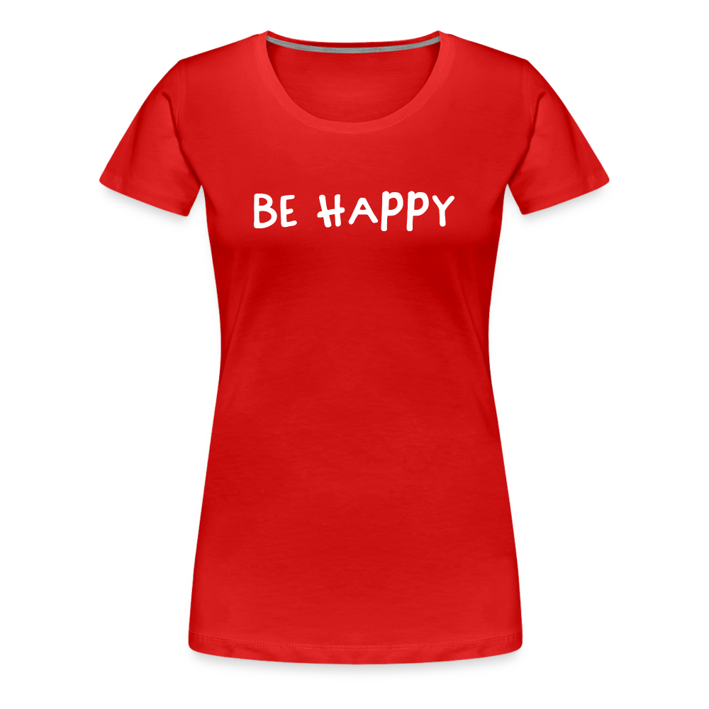 Be Happy - Frauen T-Shirt - Rot