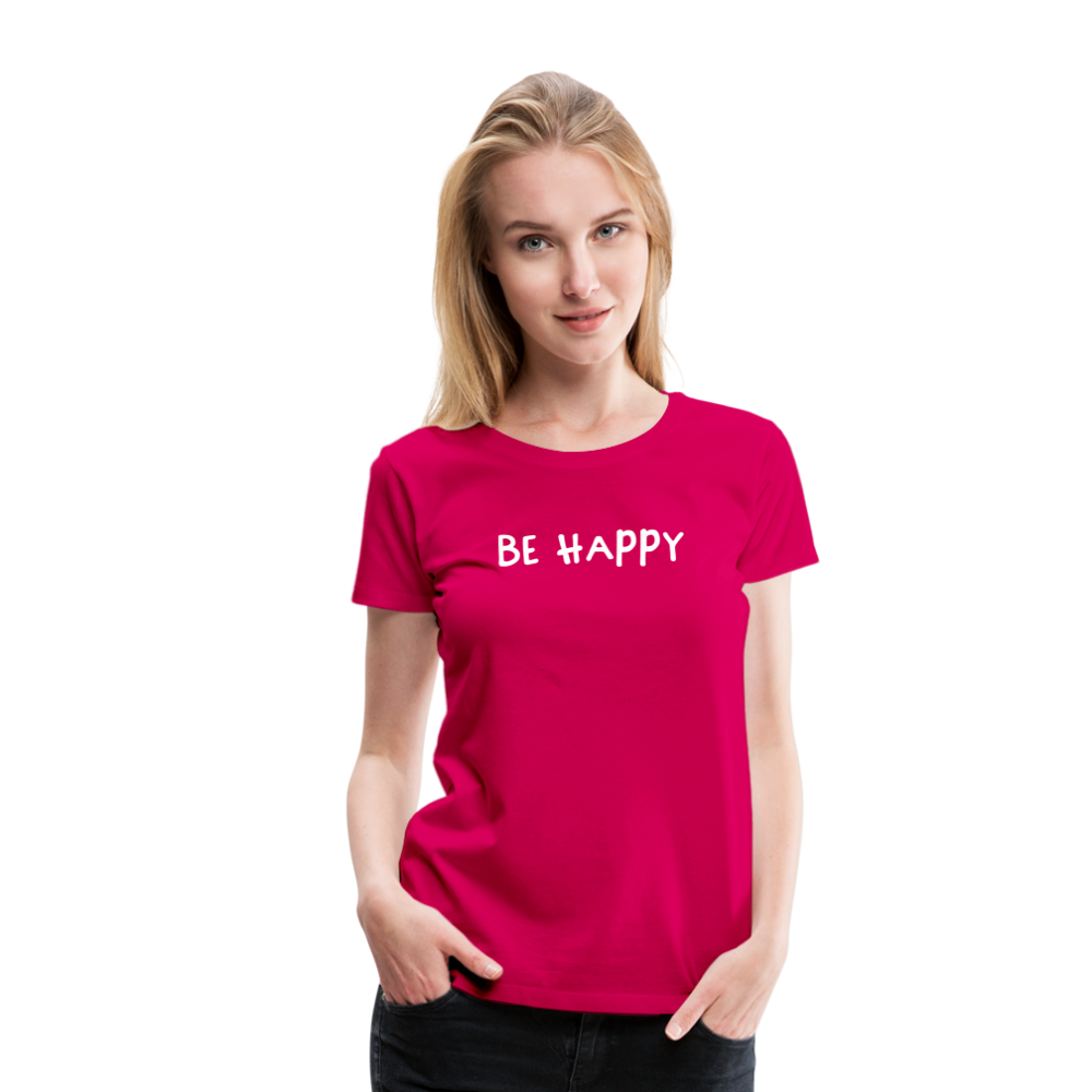Be Happy - Frauen T-Shirt - dunkles Pink