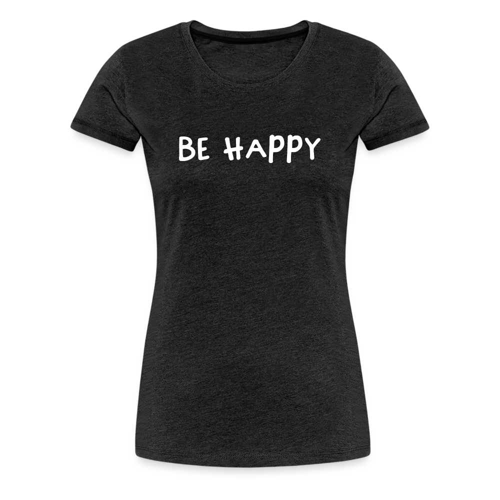 Be Happy - Frauen T-Shirt - Anthrazit