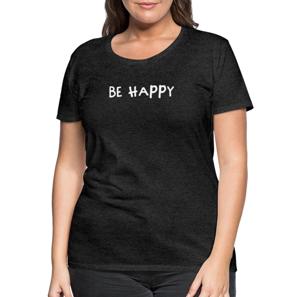 Be Happy - Frauen T-Shirt - Anthrazit