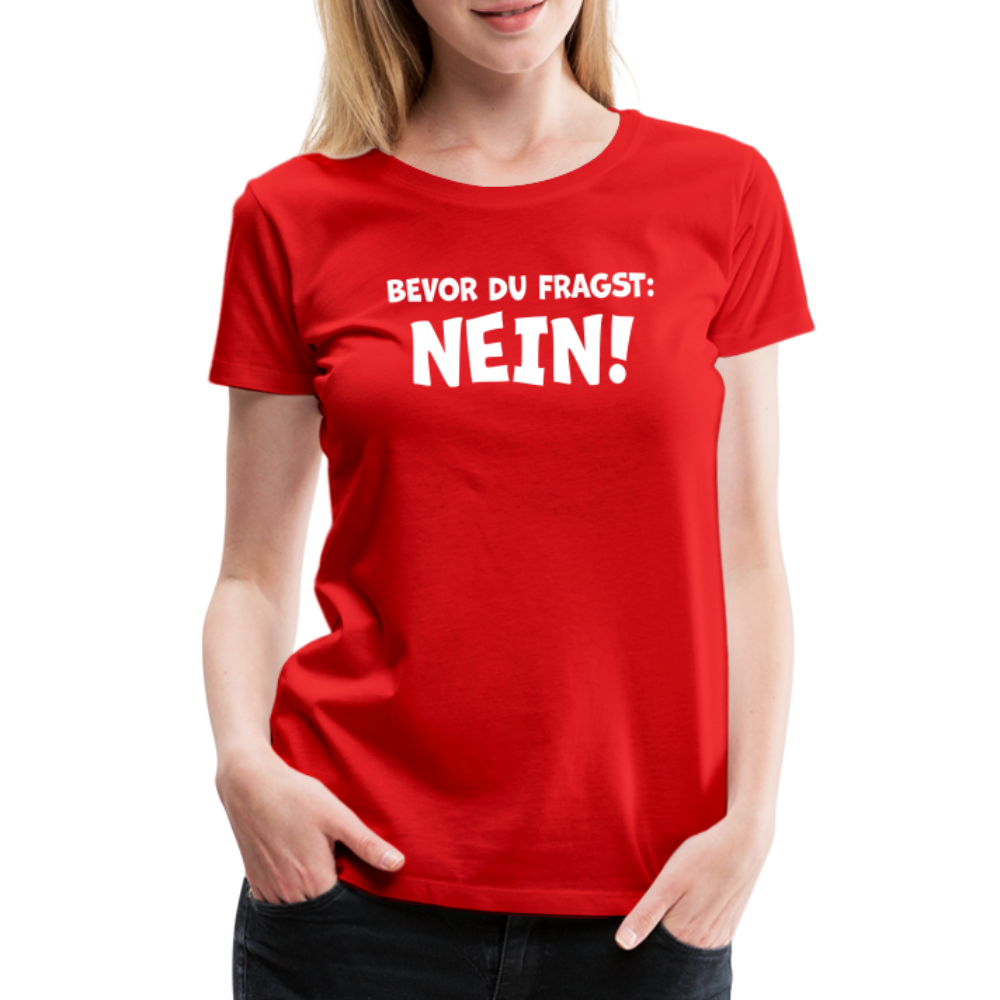 Bevor du fragst: NEIN! - Frauen T-Shirt - Rot