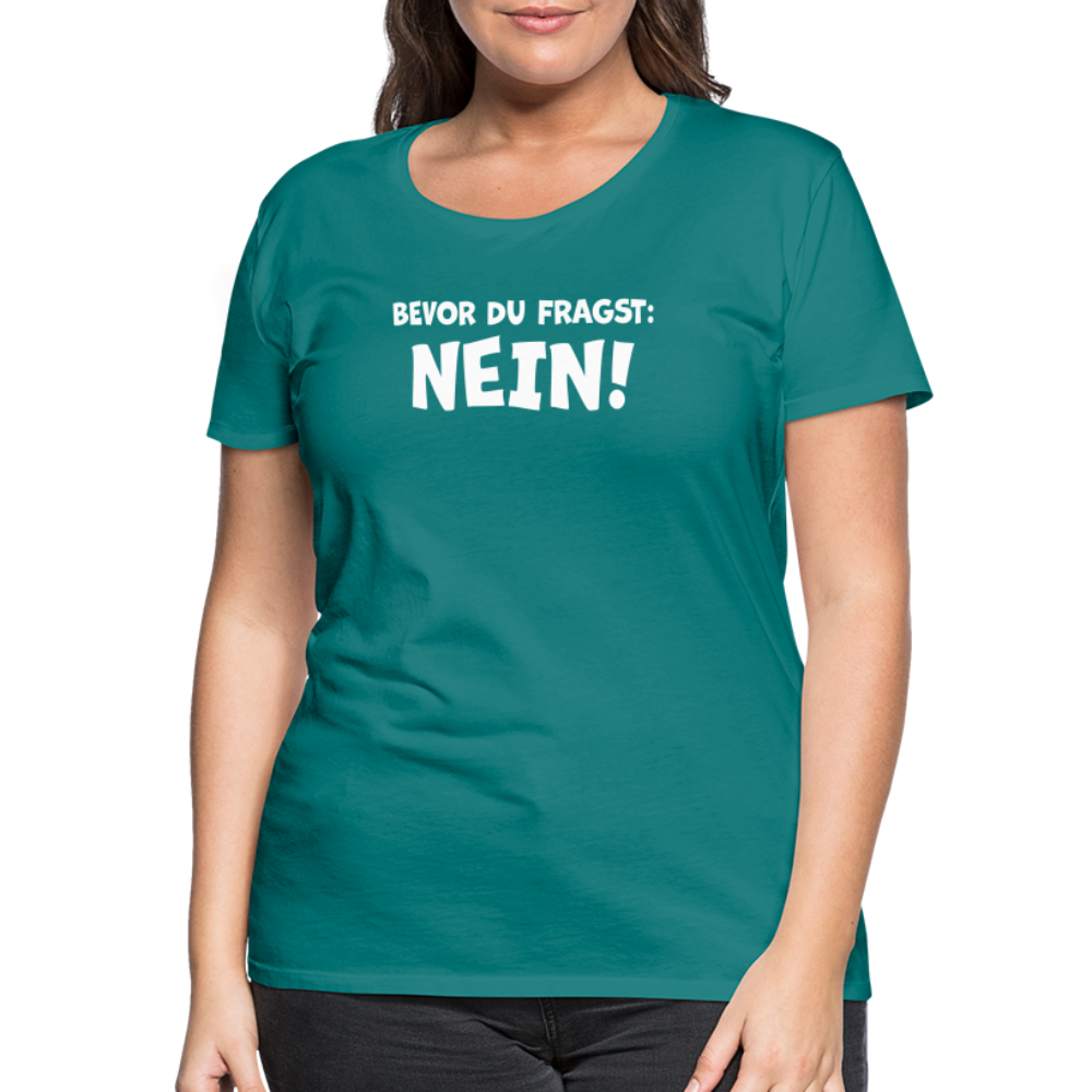 Bevor du fragst: NEIN! - Frauen T-Shirt - Divablau