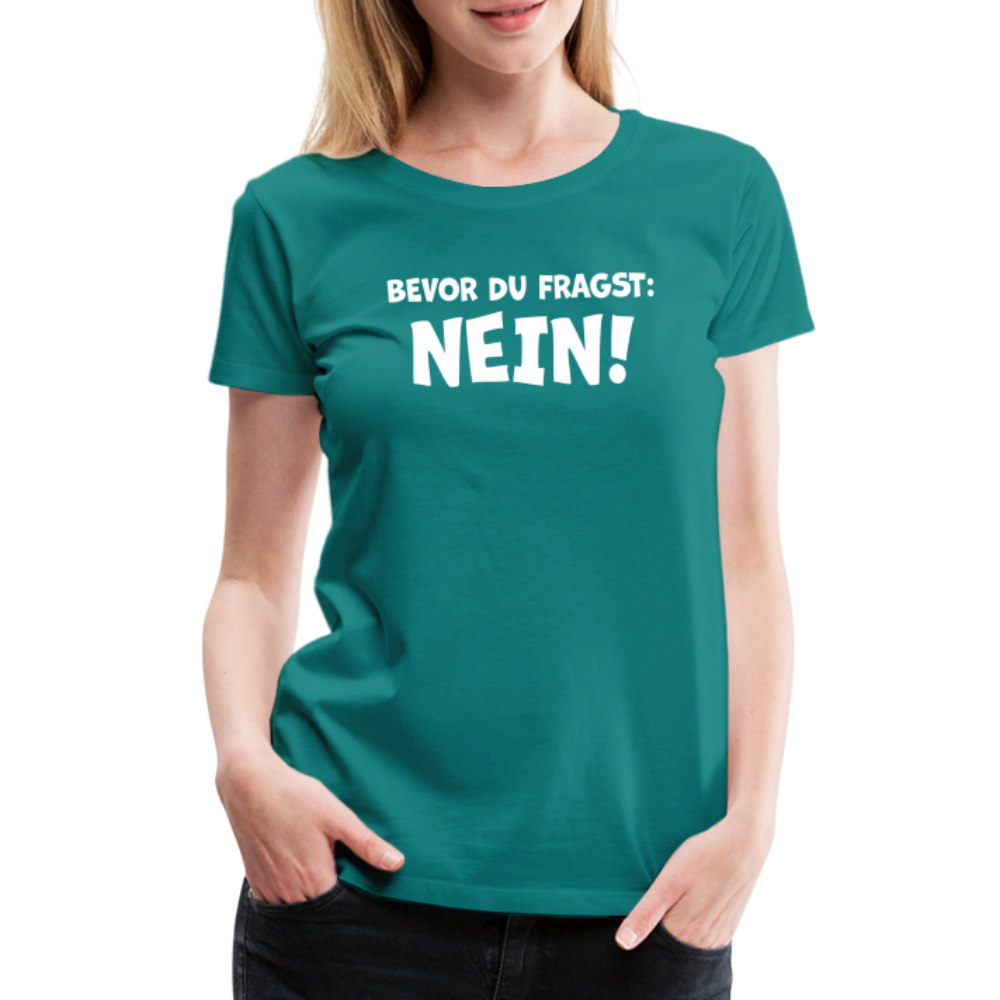 Bevor du fragst: NEIN! - Frauen T-Shirt - Divablau