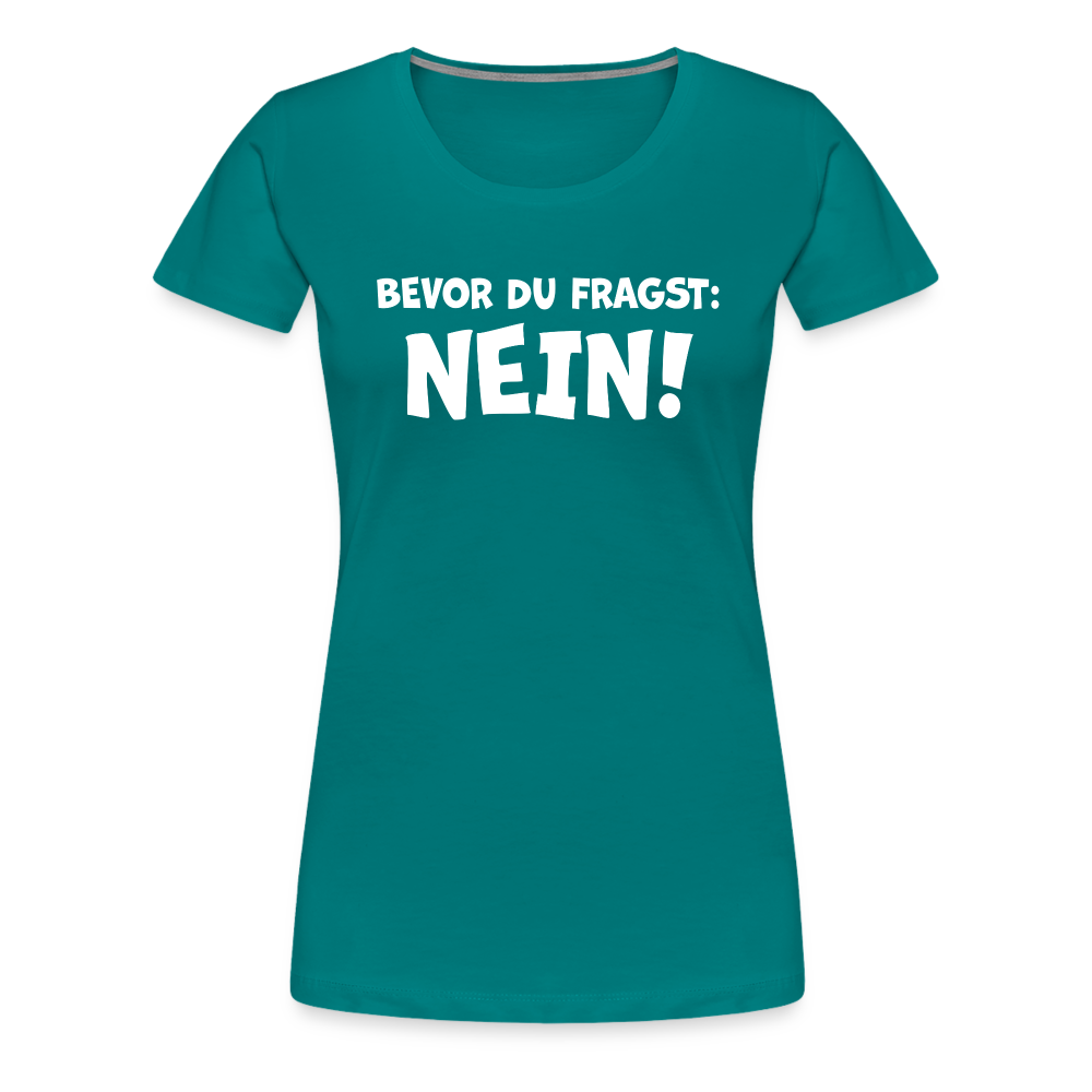Bevor du fragst: NEIN! - Frauen T-Shirt - Divablau