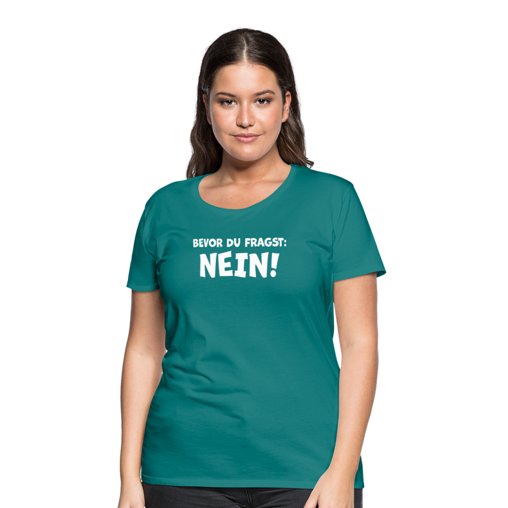 Bevor du fragst: NEIN! - Frauen T-Shirt - Divablau