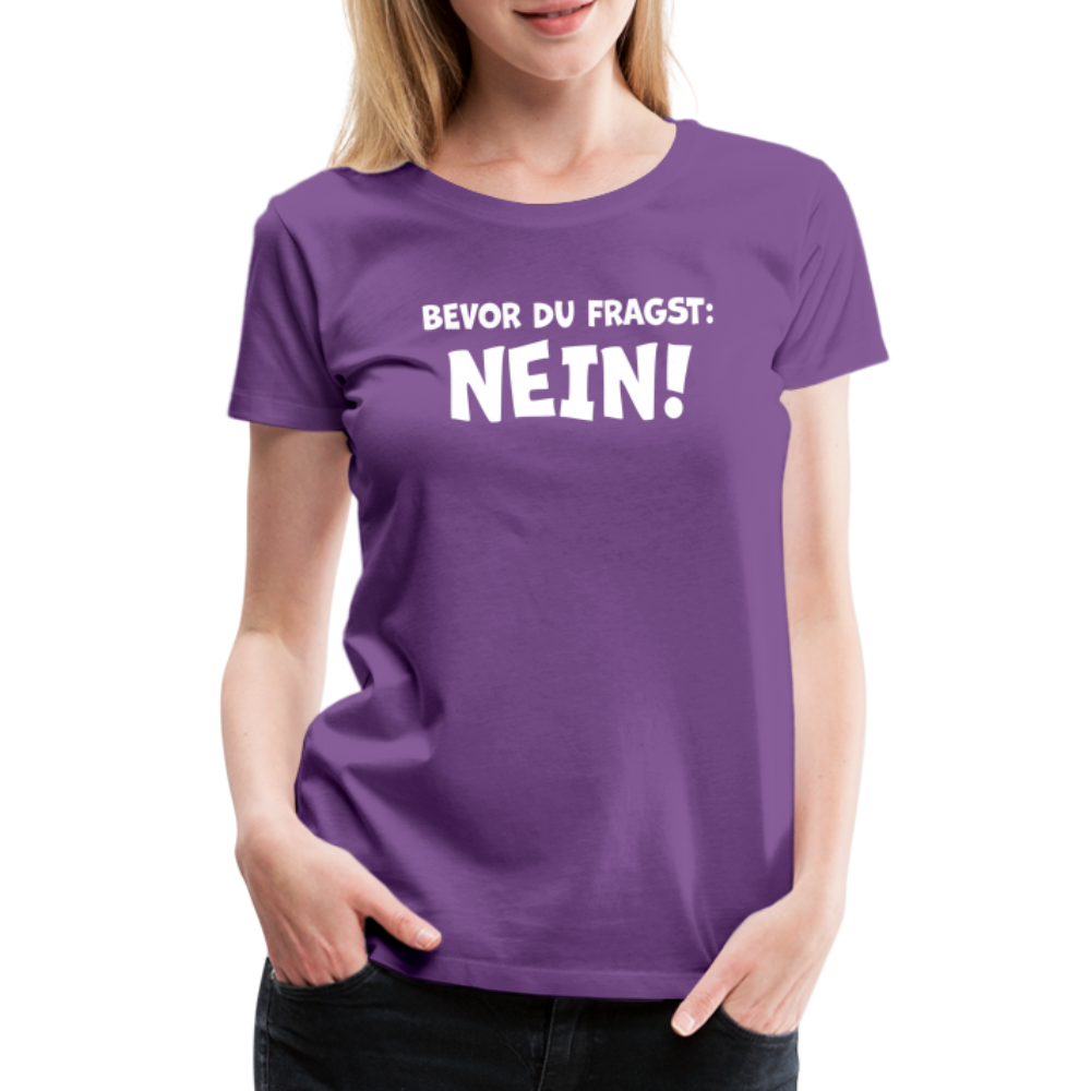 Bevor du fragst: NEIN! - Frauen T-Shirt - Lila