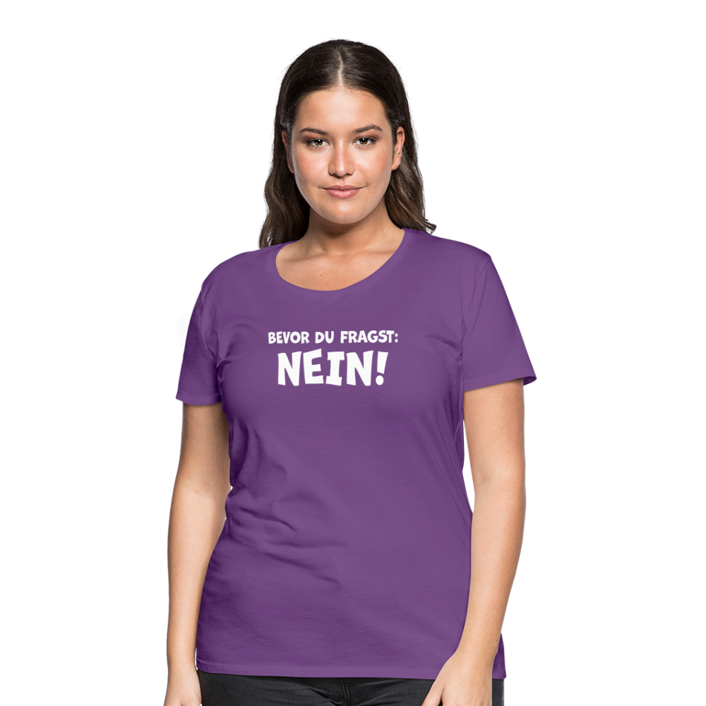 Bevor du fragst: NEIN! - Frauen T-Shirt - Lila