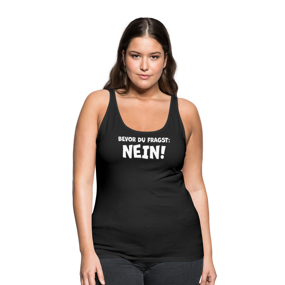 Bevor du fragst: NEIN! - Frauen Tank Top - Schwarz