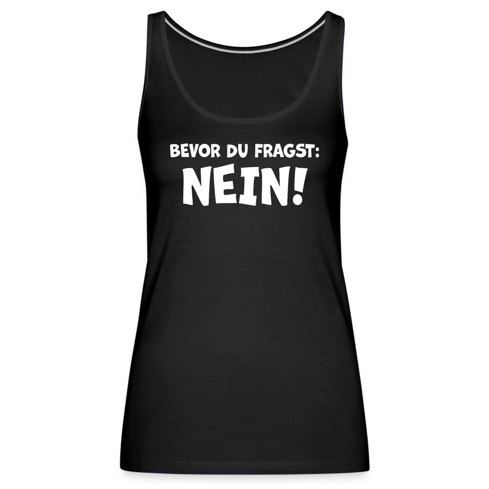 Bevor du fragst: NEIN! - Frauen Tank Top - Schwarz