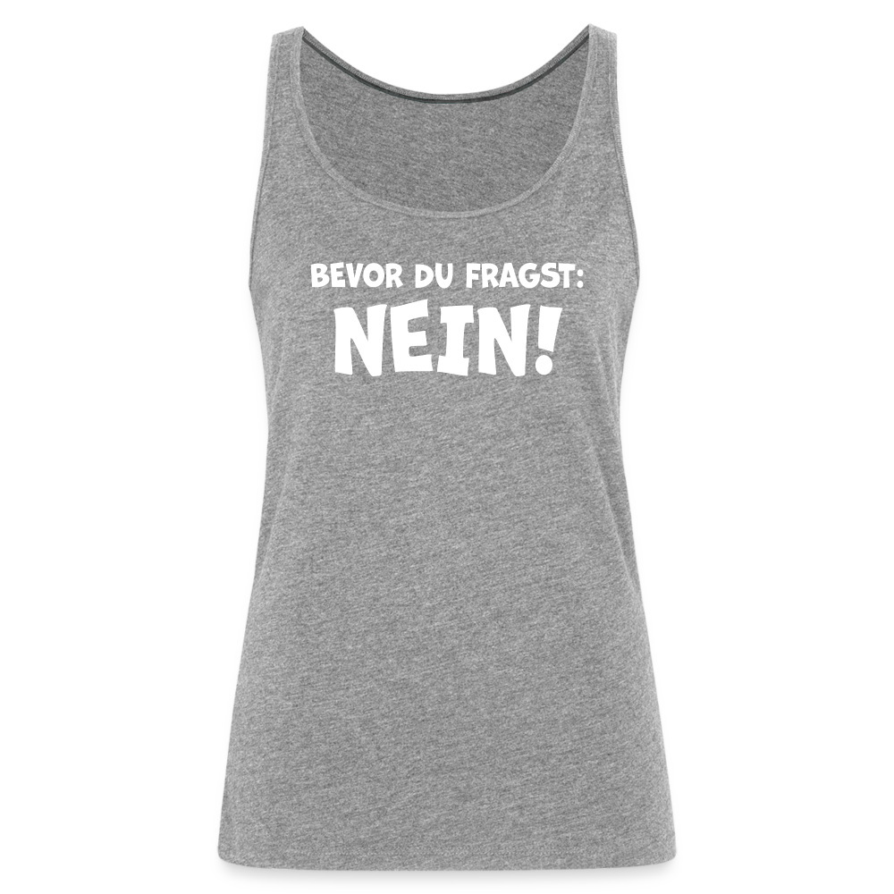 Bevor du fragst: NEIN! - Frauen Tank Top - Grau meliert