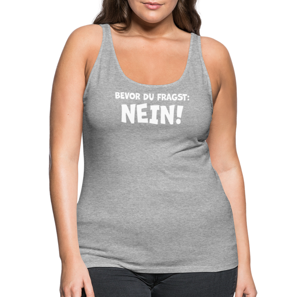 Bevor du fragst: NEIN! - Frauen Tank Top - Grau meliert
