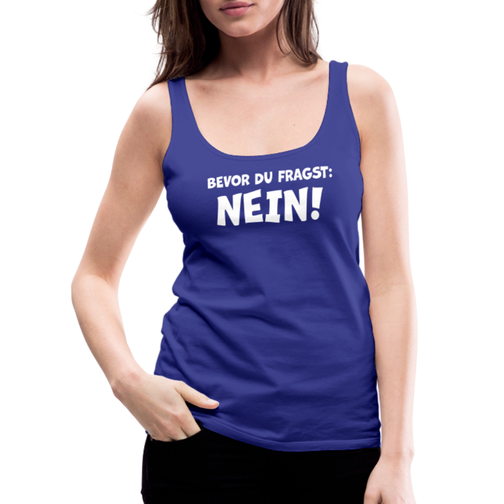 Bevor du fragst: NEIN! - Frauen Tank Top - Königsblau
