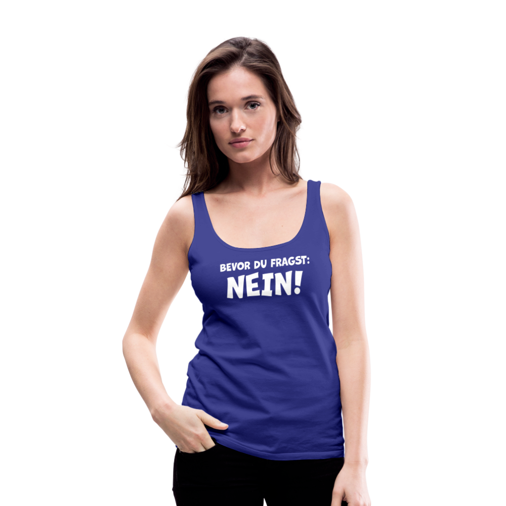 Bevor du fragst: NEIN! - Frauen Tank Top - Königsblau