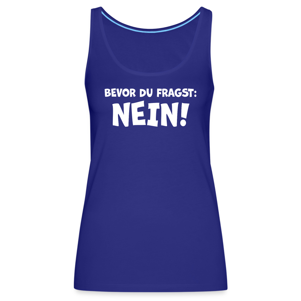 Bevor du fragst: NEIN! - Frauen Tank Top - Königsblau