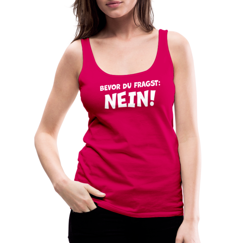 Bevor du fragst: NEIN! - Frauen Tank Top - dunkles Pink