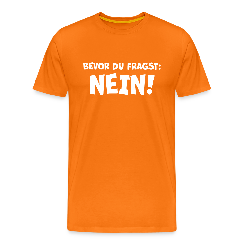 Bevor du fragst: NEIN! - Männer T-Shirt - Orange