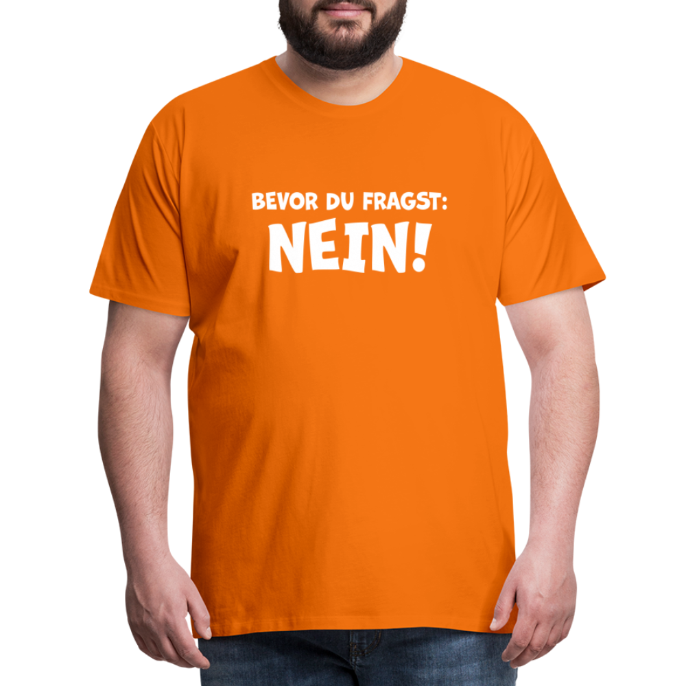 Bevor du fragst: NEIN! - Männer T-Shirt - Orange