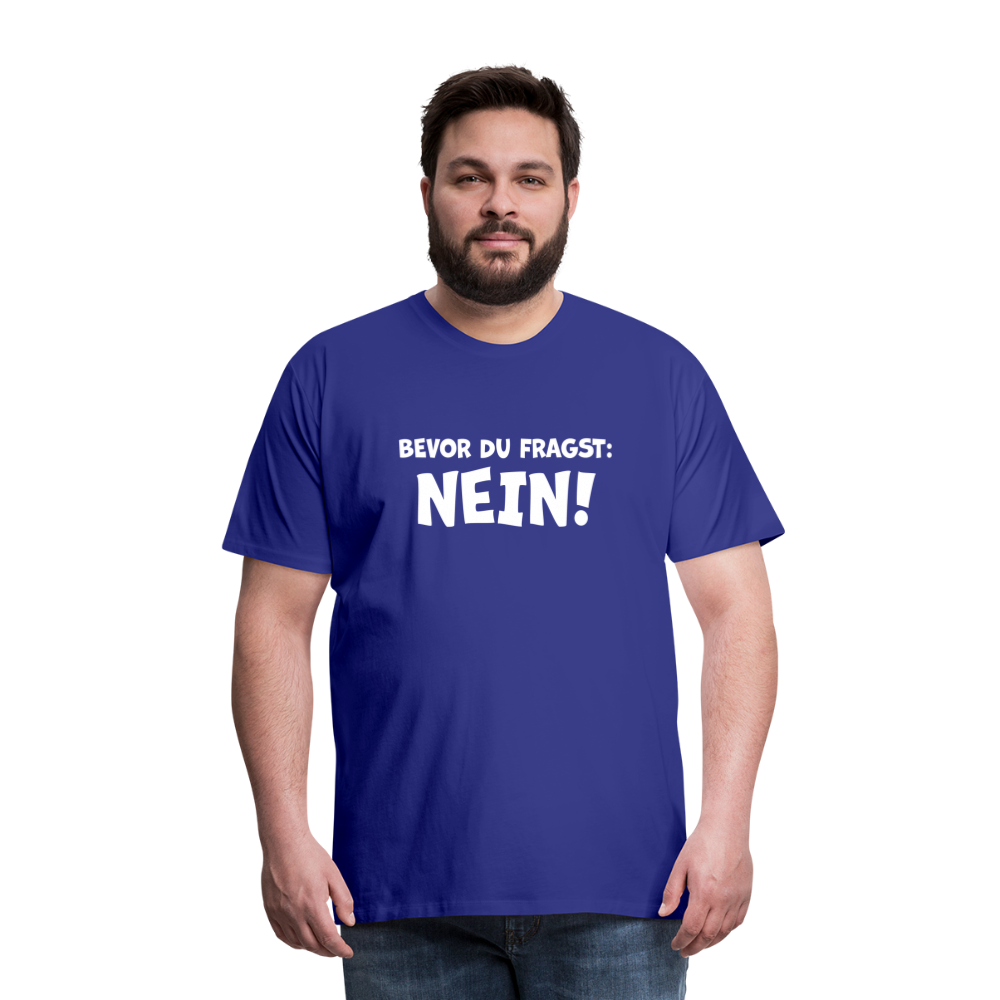 Bevor du fragst: NEIN! - Männer T-Shirt - Königsblau