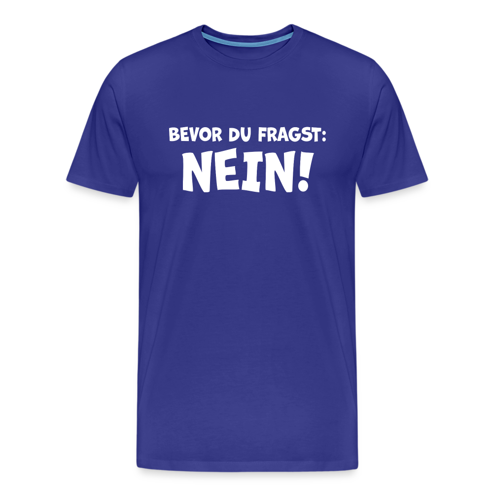 Bevor du fragst: NEIN! - Männer T-Shirt - Königsblau
