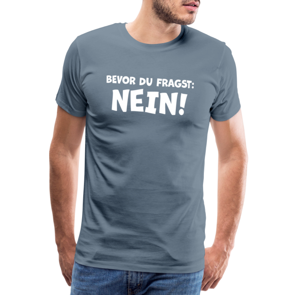 Bevor du fragst: NEIN! - Männer T-Shirt - Blaugrau