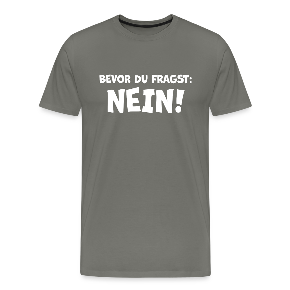 Bevor du fragst: NEIN! - Männer T-Shirt - Asphalt