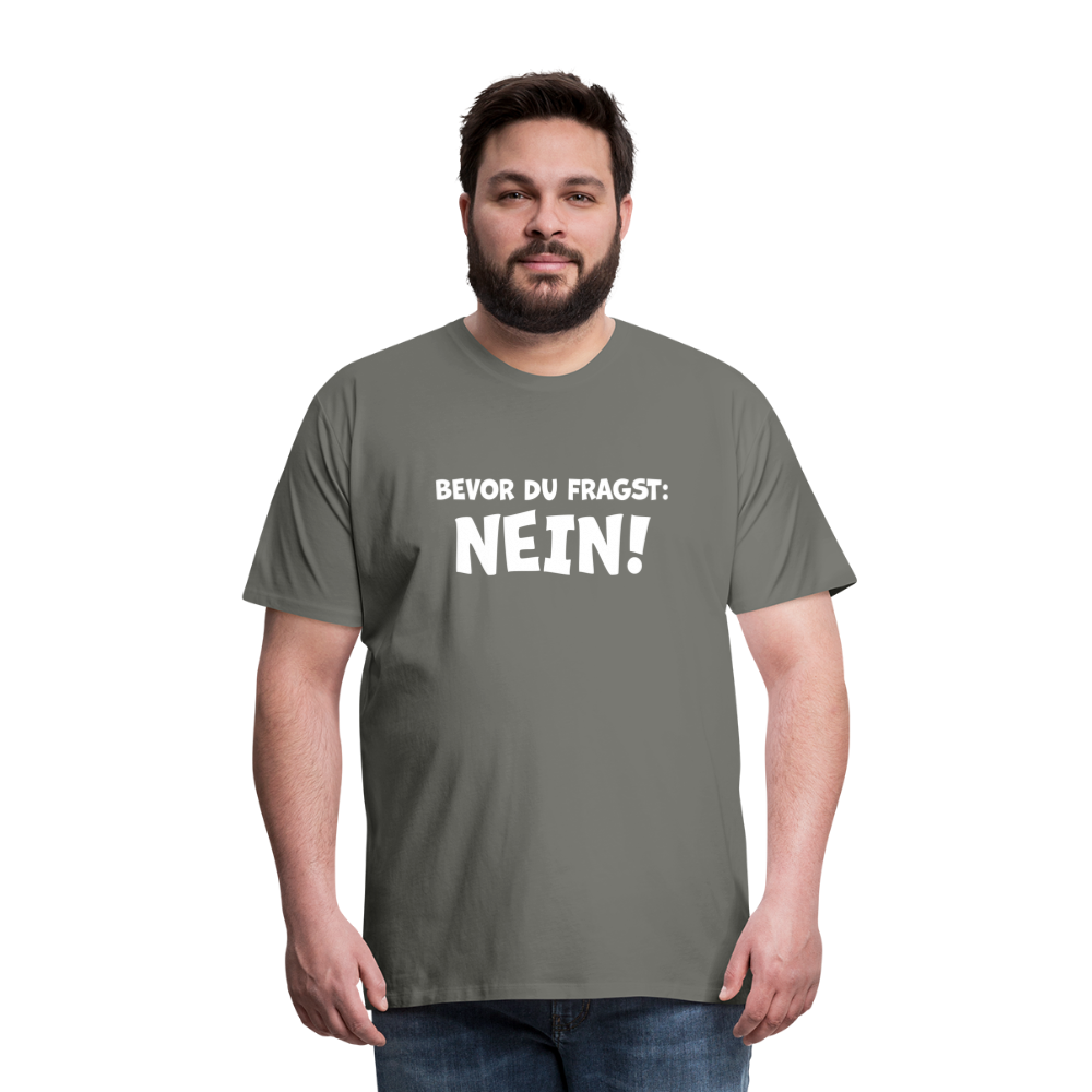 Bevor du fragst: NEIN! - Männer T-Shirt - Asphalt