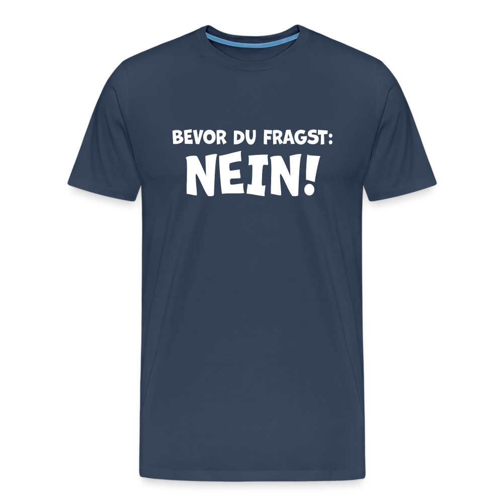 Bevor du fragst: NEIN! - Männer T-Shirt - Navy