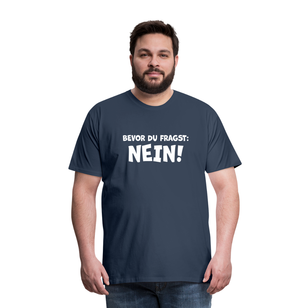 Bevor du fragst: NEIN! - Männer T-Shirt - Navy