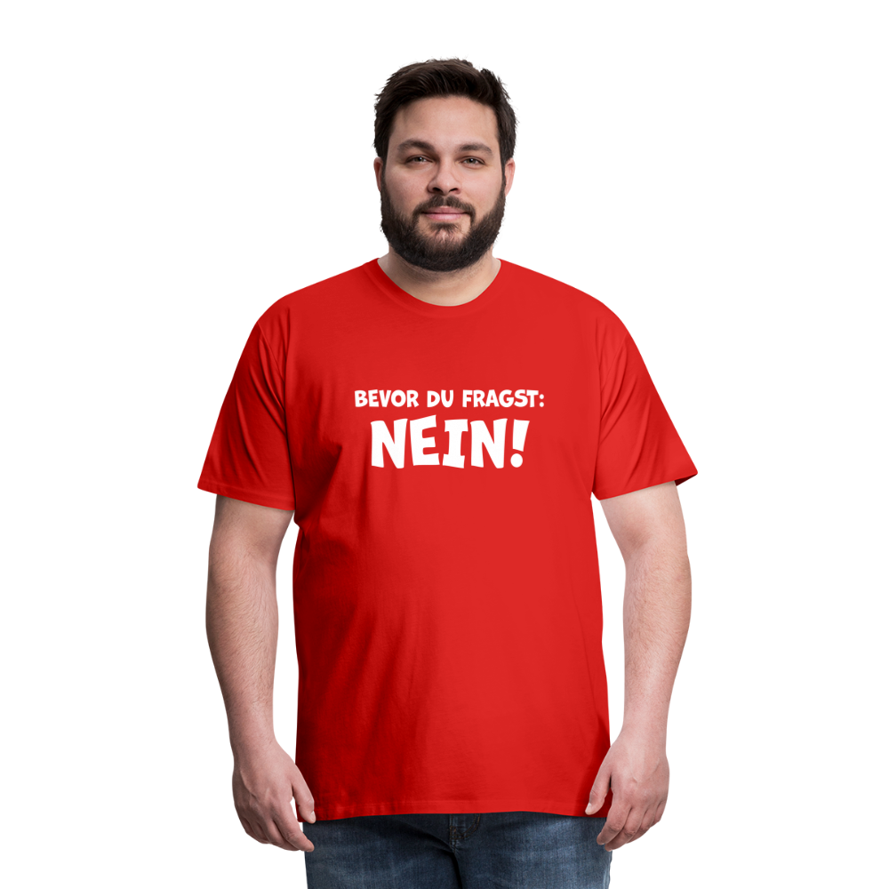 Bevor du fragst: NEIN! - Männer T-Shirt - Rot