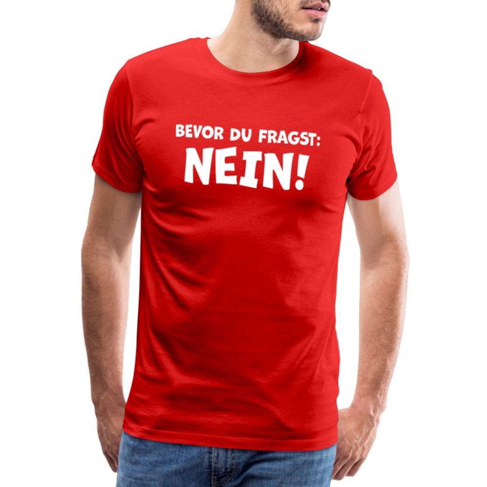 Bevor du fragst: NEIN! - Männer T-Shirt - Rot
