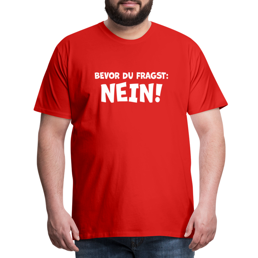 Bevor du fragst: NEIN! - Männer T-Shirt - Rot
