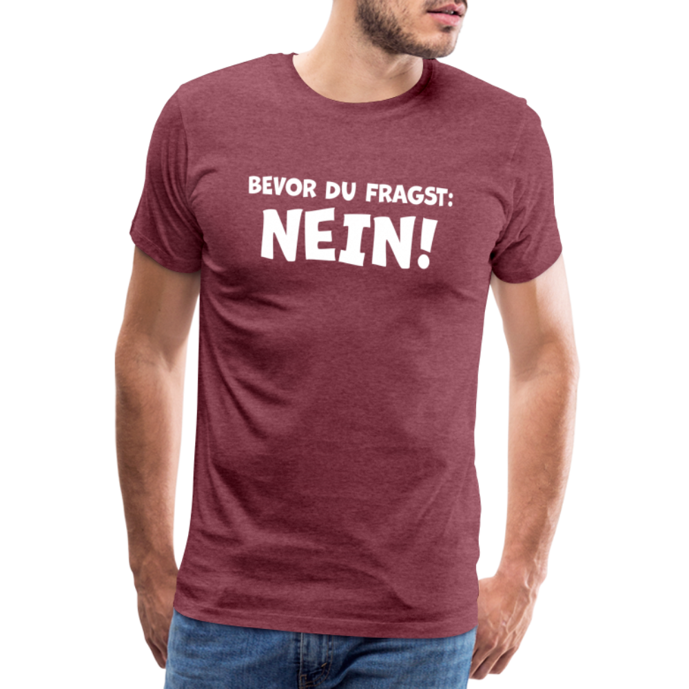 Bevor du fragst: NEIN! - Männer T-Shirt - Bordeauxrot meliert