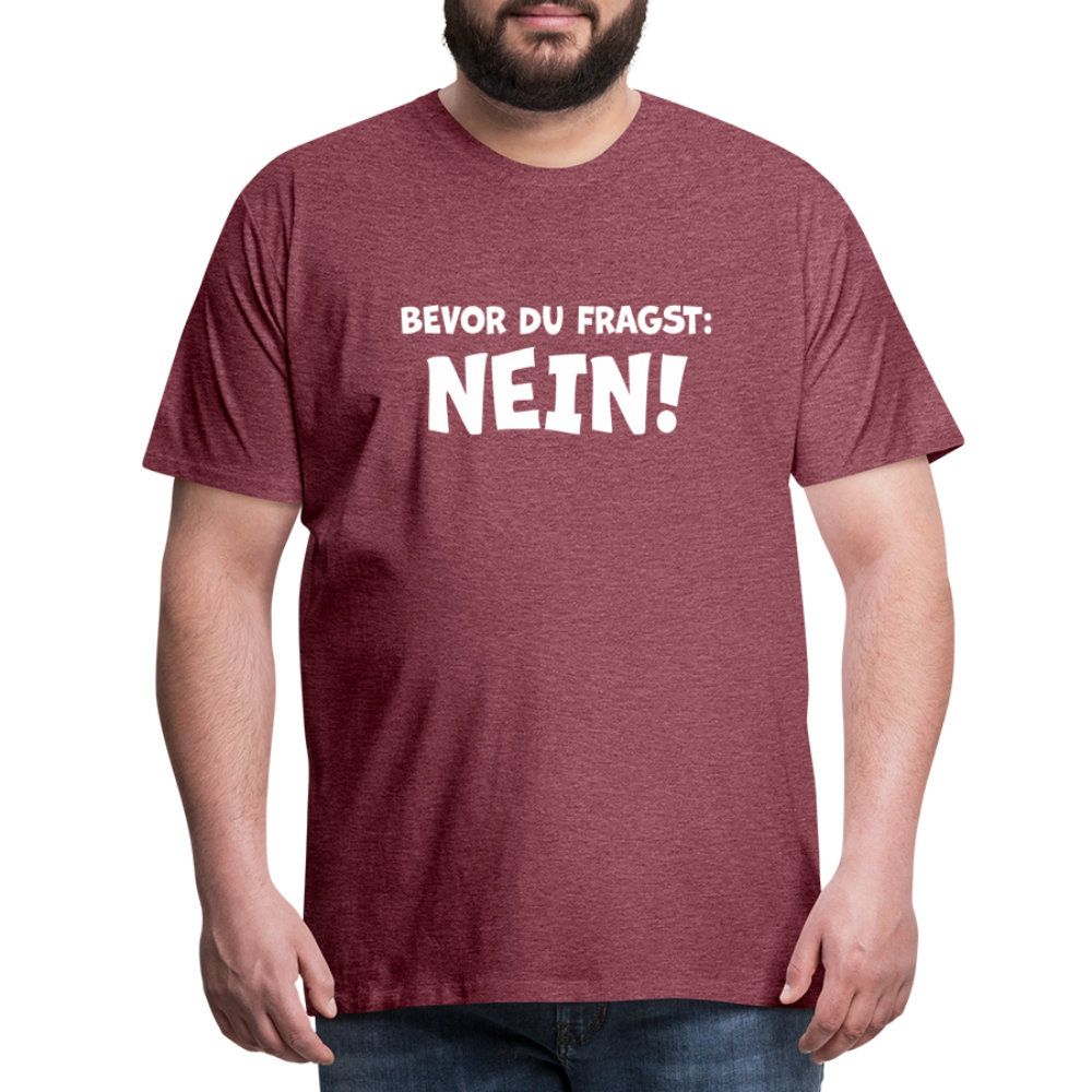 Bevor du fragst: NEIN! - Männer T-Shirt - Bordeauxrot meliert