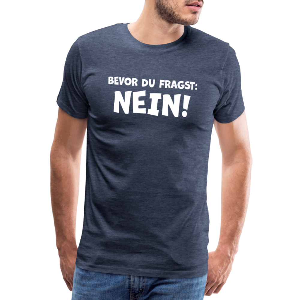 Bevor du fragst: NEIN! - Männer T-Shirt - Blau meliert