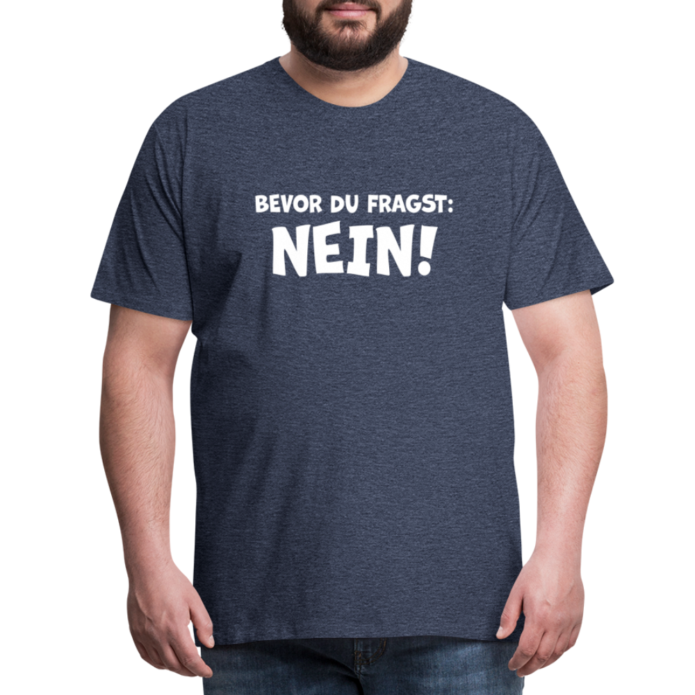 Bevor du fragst: NEIN! - Männer T-Shirt - Blau meliert