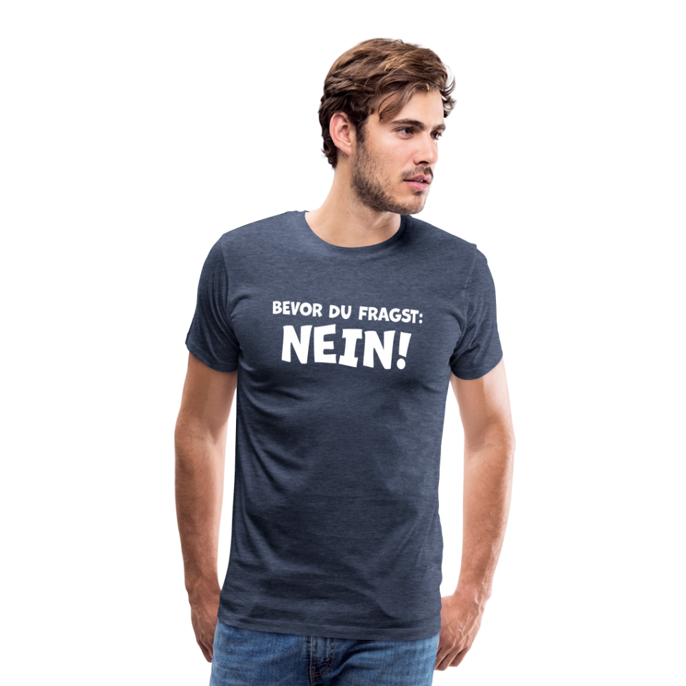Bevor du fragst: NEIN! - Männer T-Shirt - Blau meliert