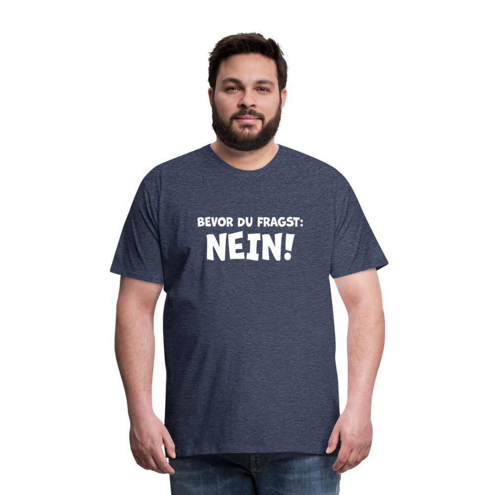 Bevor du fragst: NEIN! - Männer T-Shirt - Blau meliert