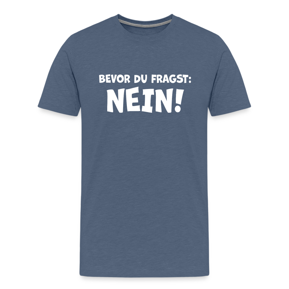 Bevor du fragst: NEIN! - Männer T-Shirt - Blau meliert