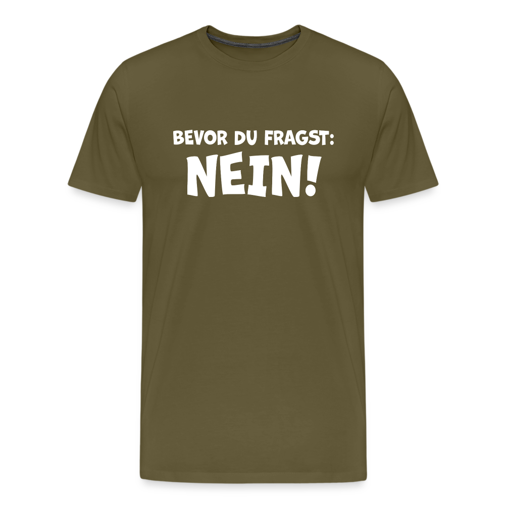 Bevor du fragst: NEIN! - Männer T-Shirt - Khaki