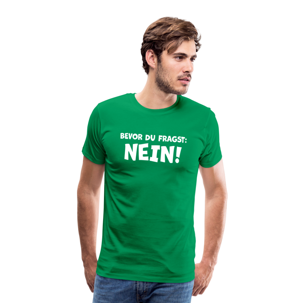 Bevor du fragst: NEIN! - Männer T-Shirt - Kelly Green