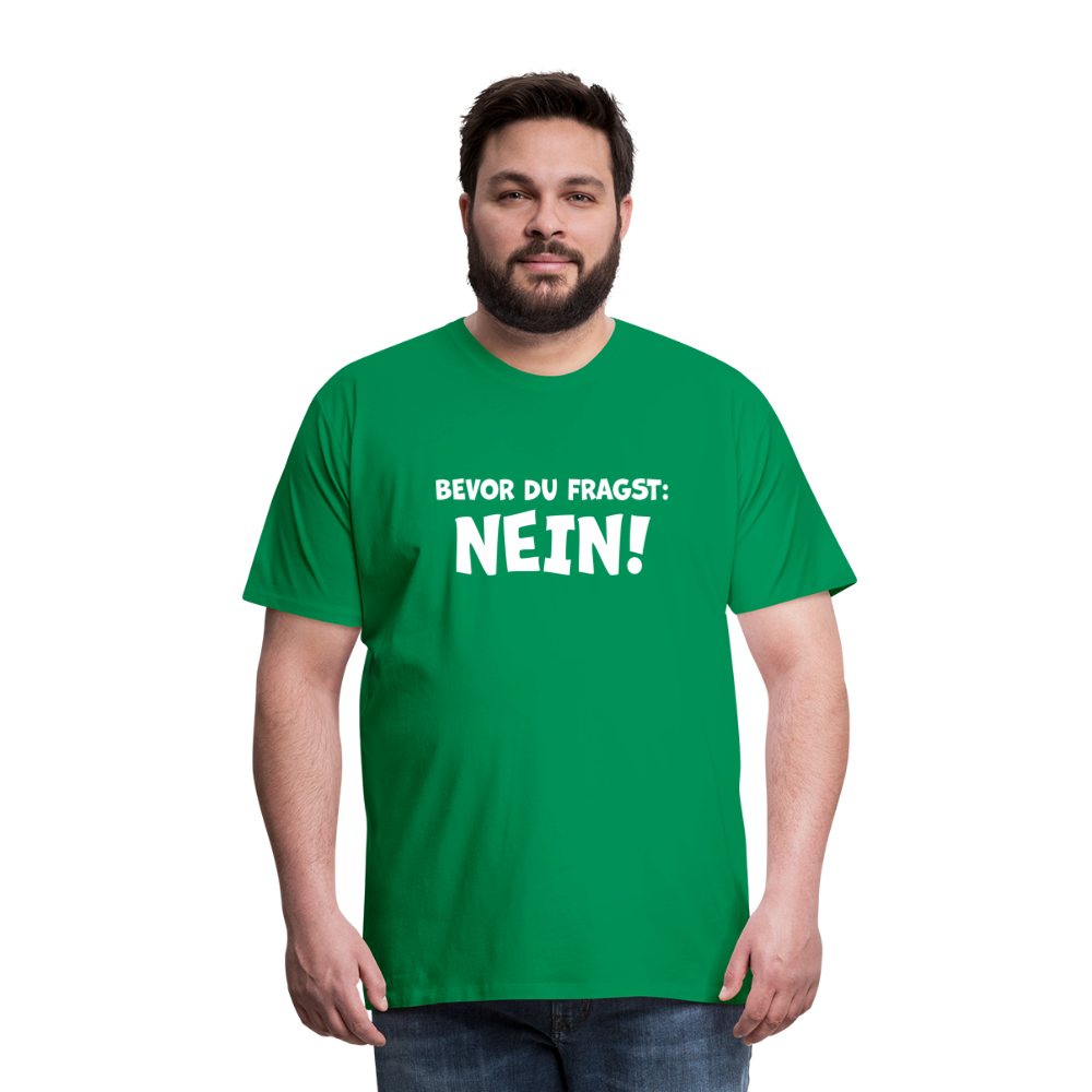 Bevor du fragst: NEIN! - Männer T-Shirt - Kelly Green