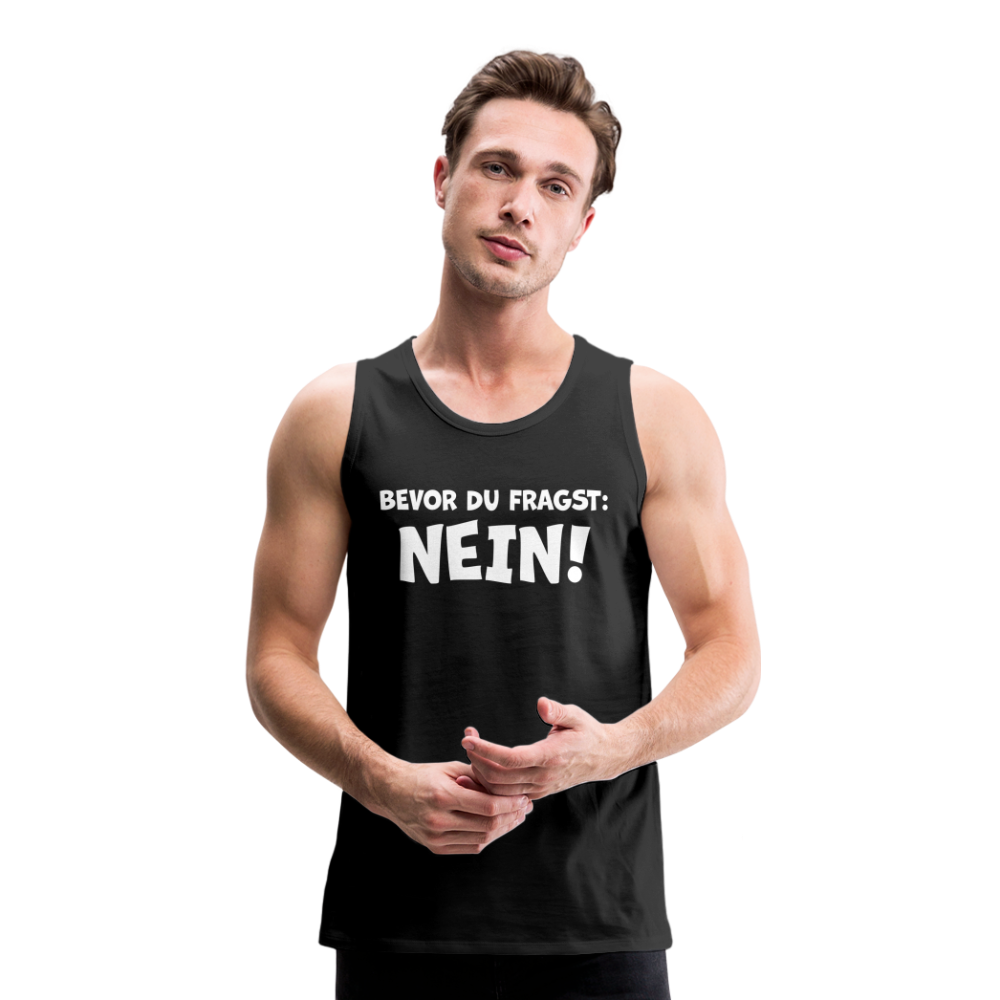 Bevor du fragst: NEIN! - Männer Tank Top - Schwarz