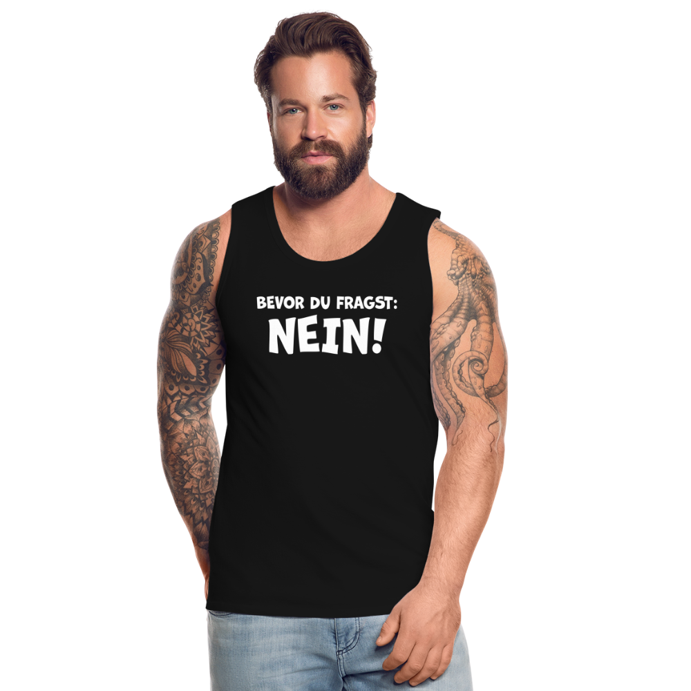 Bevor du fragst: NEIN! - Männer Tank Top - Schwarz