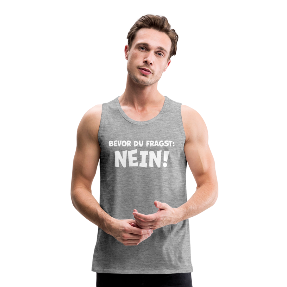 Bevor du fragst: NEIN! - Männer Tank Top - Grau meliert