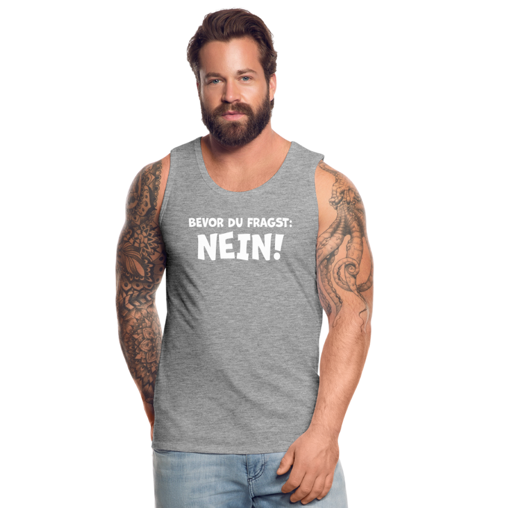 Bevor du fragst: NEIN! - Männer Tank Top - Grau meliert