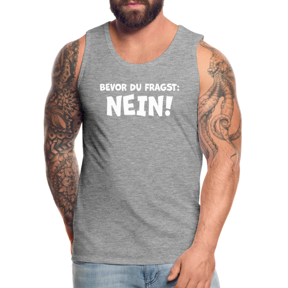 Bevor du fragst: NEIN! - Männer Tank Top - Grau meliert