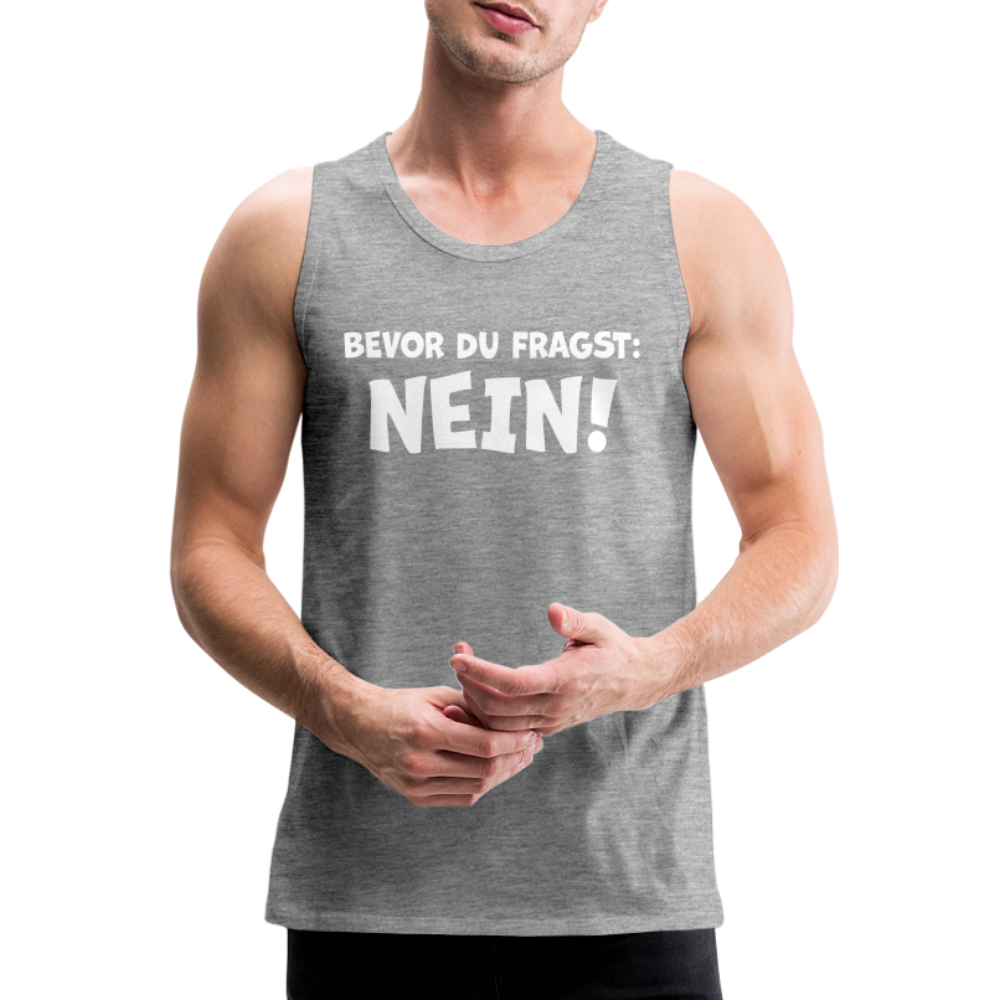 Bevor du fragst: NEIN! - Männer Tank Top - Grau meliert